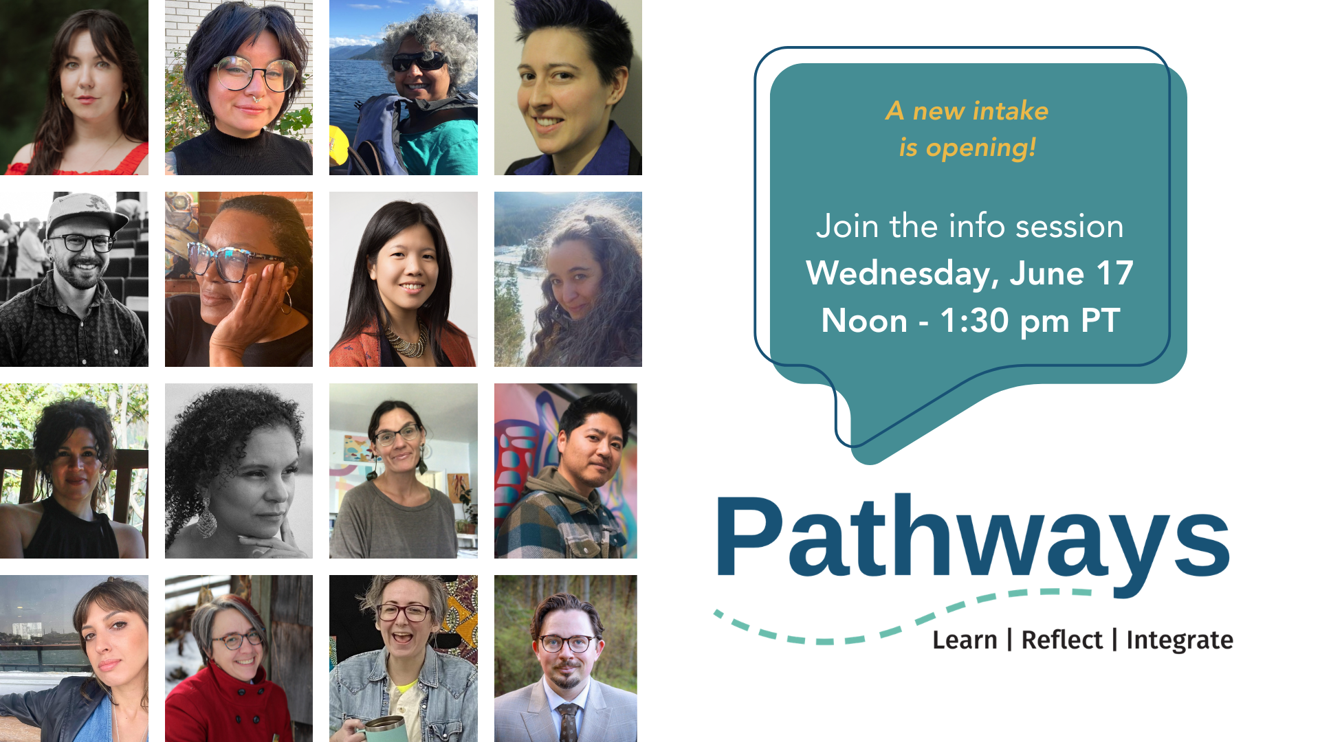 Event graphic for Pathways Info Session. Text reads "A new intake is opening! Join us for the info session, Wednesday, June 17. Noon - 1:30pm PT" To the left of the the text, a grid of photos of 16 Pathways guides and leadership shows the many faces involved in the program. 