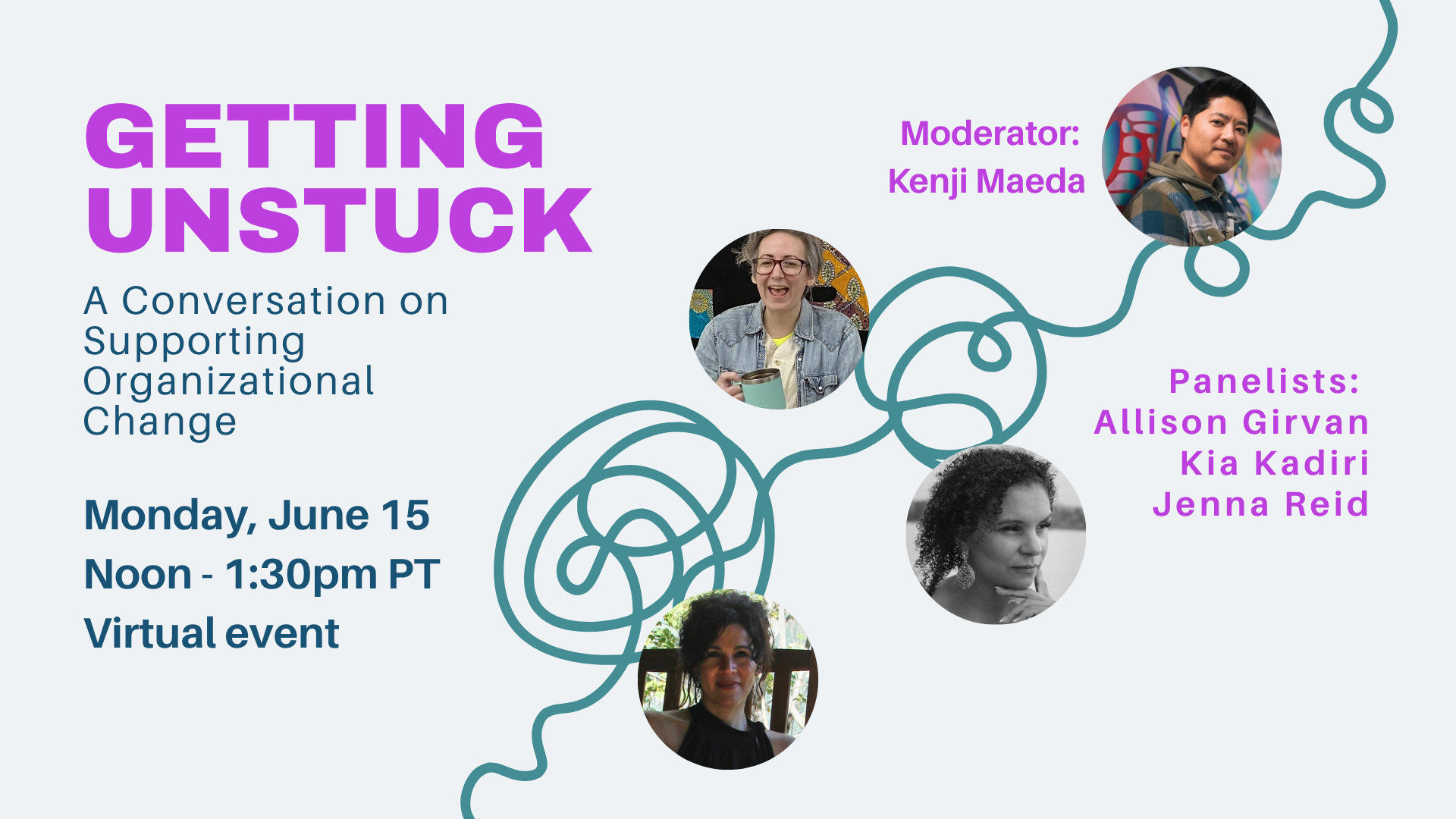 Event graphic for "Getting Unstuck: A Conversation on Supporting Organizational Change". Featuring the photos of the moderator and panelists alongside a tangled line, that becomes untangled as it unfolds across the image. 